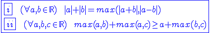 3$\blue\fbox{\fbox{i}\;\;(\forall a,b\in\mathbb{R})\;\;|a|+|b|=max(|a+b|,|a-b|)\\\fbox{ii}\;\;(\forall a,b,c\in\mathbb{R})\;\;max(a,b)+max(a,c)\ge a+max(b,c)}